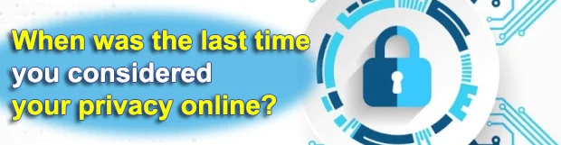 When was the last time you considered your privacy online?