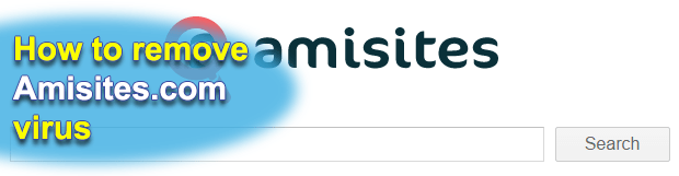 How to remove Amisites virus search engine in Chrome, Firefox and IE