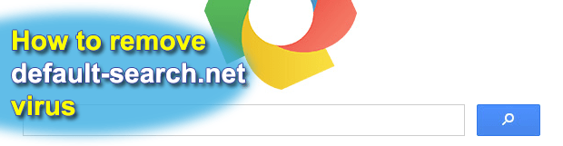 Remove default-search.net virus in Chrome, Firefox and Explorer