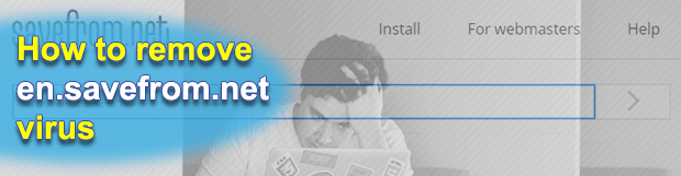 Remove en.savefrom.net virus from Chrome, Firefox, IE