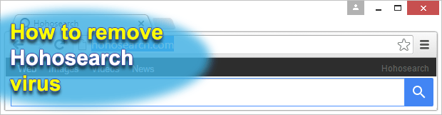 Remove Hohosearch virus in Chrome, Firefox and IE