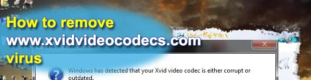 Remove www.xvidvideocodecs.com virus and fake Video Codec Error popups