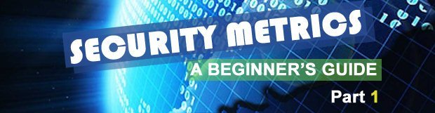 Security Metrics: A Beginner’s Guide. Part 1