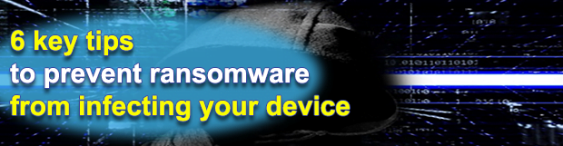 6 Key Tips to Prevent Ransomware from Infecting your Device